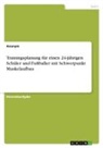 Anonym - Trainingsplanung für einen 24-jährigen Schüler und Fußballer mit Schwerpunkt Muskelaufbau