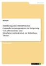 anonym - Einführung eines Betrieblichen Gesundheitsmanagements zur Steigerung von Arbeitsschutz und Mitarbeiterzufriedenheit im Möbelhaus "Braun"