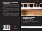 Shinian He - Mentaltraining als Unterstützung im Klavierspiel