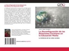 Lázaro Vaillant Rodríguez - La Reconfiguración de las Relaciones Escolares en la Educación Media
