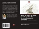 Wolfgang Fürweger - Atlas de l'offre de soins pour la gestion des systèmes de santé régionaux