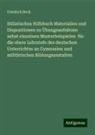 Friedrich Beck - Stilistisches Hilfsbuch Materialien und Dispositionen zu Übungsaufsätzen nebst einzelnen Musterbeispielen für die obere Lehrstufe des deutschen Unterrichtes an Gymnasien und militärischen Bildungsanstalten