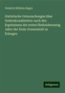 Friedrich Wilhelm Hagen - Statistische Untersuchungen über Geisteskrankheiten: nach den Ergebnissen der ersten fünfundzwanzig Jahre der Kreis-Irrenanstalt zu Erlangen