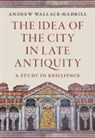 Andrew Wallace-Hadrill, Andrew (University of Cambridge) Wallace-Hadrill, Wallace-Hadrill Andrew - Idea of the City in Late Antiquity