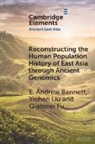 Andrew E. Bennett, Andrew E. (Chinese Academy of Sciences Bennett, E. Andrew Bennett, E. Andrew (Chinese Academy of Sciences Bennett, Bennett Andrew E., Qiaomei Fu... - Reconstructing the Human Population History of East Asia Through