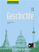 Jan Busse, Corine Defrance, Elisabeth Demleitner, Peter Lintl, Joachim Peters, Hanna Pfeifer... - Buchners Kolleg Geschichte Bayern 13 - neu