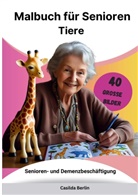 Casilda Berlin, Casilda  Berlin, Casilda Berlin - Malbuch für Senioren  Tiere - Senioren- und Demenzbeschäftigung