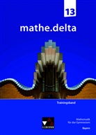 Anne Brendel, Franz Eisentraut, Martina Schmidt-Kessel - mathe.delta Bayern Trainingsband 13