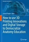 Leonard Shapiro - How to use 3D Printing Innovations and Digital Storage to Democratize Anatomy Education
