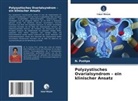 N Pushpa, N. Pushpa - Polyzystisches Ovarialsyndrom - ein klinischer Ansatz