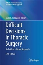 Mark K. Ferguson, Mark K Ferguson - Difficult Decisions in Thoracic Surgery