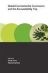 Teresa Kramarz, Susan Park, Teresa Kramarz, Susan Park - Global Environmental Governance and the Accountability Trap