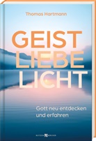 Thomas Hartmann - Geist - Liebe - Licht