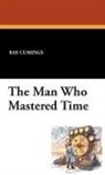 Ray Cummings - Man Who Mastered Time