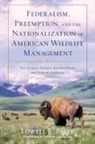 Lowell E. Baier, Baier Lowell E. - Federalism, Preemption, and the Nationalization of American Wildlife Management