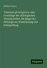William Freund - Triennium philologicum, oder Grundzüge der philologischen Wissenschaften, für jünger der Philologie zur Wiederholung und Selbstprüfung