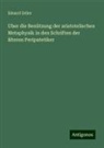 Eduard Zeller - Uber die Benützung der aristotelischen Metaphysik in den Schriften der älteren Peripatetiker