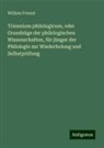 William Freund - Triennium philologicum, oder Grundzüge der philologischen Wissenschaften, für jünger der Philologie zur Wiederholung und Selbstprüfung