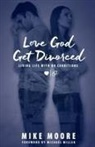 Mike Moore - Love God Get Divorced
