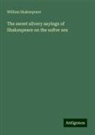 William Shakespeare - The sweet silvery sayings of Shakespeare on the softer sex