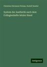 Rudolf Sendel, Christian Hermann Weisse - System der Aesthetik nach dem Collegienhefte letzter Hand