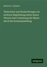 Heinrich J Schmick, Heinrich J. Schmick - Thatsachen und Beobachtungen zur weiteren Begründung seiner neuen Theorie einer Umsetzung der Meere durch die Sonnenanziehung