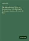 Julius Vogel - Das Mikroskop; ein Mittel der Belehrung und Unterhaltung für Jedermann sowie des Gewinns für Biese