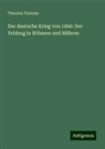 Theodor Fontane - Der deutsche Krieg von 1866: Der Feldzug in Böhmen und Mähren