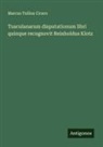 Marcus Tullius Cicero - Tusculanarum disputationum libri quinque recognovit Reinholdus Klotz