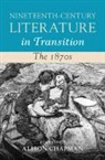 Alison (University of Victoria Chapman, Alison (University of Victoria) Chapman, Alison Chapman - Nineteenth-Century Literature in Transition: The 1870s