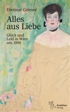 Dietmar Grieser - Alles aus Liebe