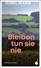 Sunil Mann - Bleiben tun sie nie