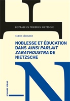 Fabien Jégoudez - Noblesse et éducation dans «Ainsi parlait Zarathoustra» de Nietzsche