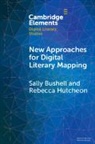 Sally Bushell, Sally (Lancaster University) Hutcheon Bushell, Bushell Sally, Rebecca Louise Hutcheon - New Approaches for Digital Literary Mapping
