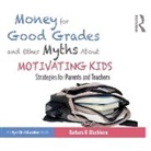 Barbara R Blackburn, Lefkow Laurel - Money for Good Grades and Other Myths About Motivating Kids (Audio book)