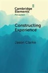 Jason Clarke, Jason (University of West London) Clarke, Clarke Jason - Constructing Experience