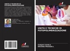Gunjan Chawla, Krishna Prasada L - UNITÀ E TECNICHE DI FOTOPOLIMERIZZAZIONE