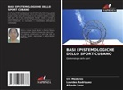 Iris Mederos, Lourdes Rodriguez, Alfredo Sanz - BASI EPISTEMOLOGICHE DELLO SPORT CUBANO