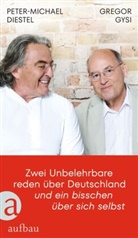Peter-Michael Diestel, Gregor Gysi, Hans-Dieter Schütt - Zwei Unbelehrbare reden über Deutschland und ein bisschen über sich selbst