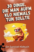 Lena Weber - 30 Dinge, die man aufm Klo niemals tun sollte