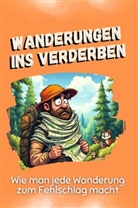 Sophia Braun - Wanderungen ins Verderben - Das perfekte Geschenk für Weihnachten und Geburtstag für Männer, Frauen und Teenager