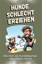 Lily Becker - Hunde schlecht erziehen - Das perfekte Geschenk für Weihnachten und Geburtstag für Männer, Frauen und Teenager