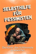 Zoe Koch - Selbsthilfe für Pessimisten - Das perfekte Geschenk für Weihnachten und Geburtstag für Männer, Frauen und Teenager