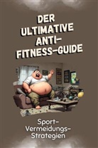 Jonah Möller - Der ultimative Anti-Fitness-Guide - Das perfekte Geschenk für Weihnachten und Geburtstag für Männer, Frauen und Teenager