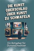 Lina Kaiser - Die Kunst oberschlau über Kunst zu schwafeln - Das perfekte Geschenk für Weihnachten und Geburtstag für Männer, Frauen und Teenager