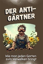 Ben Fuchs - Der Anti-Gärtner - Das perfekte Geschenk für Weihnachten und Geburtstag für Männer, Frauen und Teenager