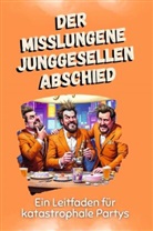 Noah Schmitz - Der misslungene Junggesellenabschied - Das perfekte Geschenk für Weihnachten und Geburtstag für Männer, Frauen und Teenager