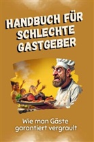 Emil Neumann - Handbuch für schlechte Gastgeber - Das perfekte Geschenk für Weihnachten und Geburtstag für Männer, Frauen und Teenager