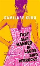 Damilare Kuku, Henriette Zeltner-Shane - Fast alle Männer in Lagos sind verrückt
