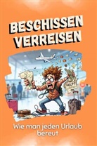 Louis Möller - Beschissen verreisen - Das perfekte Geschenk für Weihnachten und Geburtstag für Männer, Frauen und Teenager